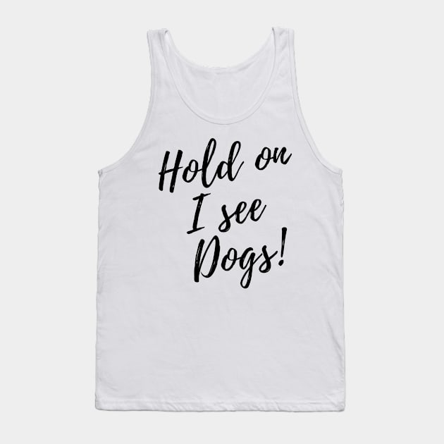 Hold on I see Dogs! Tank Top by Fanu2612